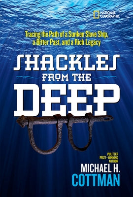 Shackles from the Deep: Tracing the Path of a Sunken Slave Ship, a Bitter Past, and a Rich Legacy by Cottman, Michael