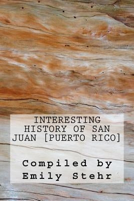 Interesting History of San Juan [Puerto Rico] by Stehr, Emily