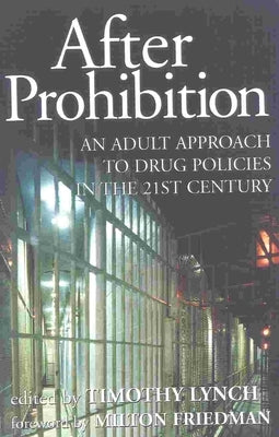 After Prohibition: An Adult Approach to Drug Policies in the 21st Century by Lynch, Timothy