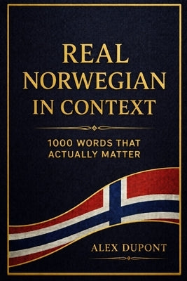 Real Norwegian in Context - 1000 Words That Actually Matter by DuPont, Alex