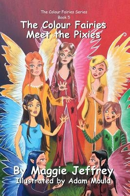 The Colour Fairies Meet the Pixies: Book 5 in The Colour Fairies Series by Mould, Adam