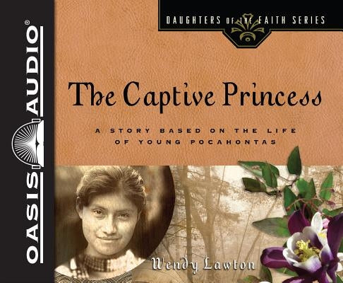 The Captive Princess (Library Edition): A Story Based on the Life of Young Pocahontas by Lawton, Wendy