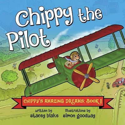 Chippy the Pilot: Chippy's Amazing Dreams - Book 1 by Blake, Stacey