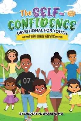 The Self-Confidence Devotional for Youth: A 30-Day Journey of Building Worth, Confidence and Character by Warren, Lindsay M.