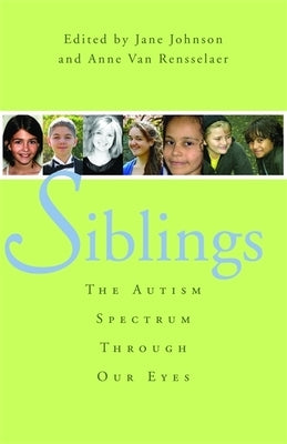 Siblings: The Autism Spectrum Through Our Eyes by Van Rensselaer, Anne
