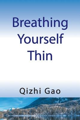Breathing Yourself Thin by Gao, Qizhi