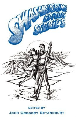 Swashbuckling Editor Stories by Betancourt, John Gregory