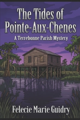 The Tides of Pointe-Aux-Chenes by Guidry, Felecie Marie