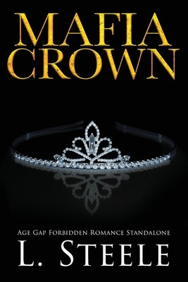 Mafia Crown: Dark Marriage of Convenience Romance by Steele, L.