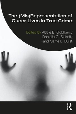 The (Mis)Representation of Queer Lives in True Crime by Goldberg, Abbie E.