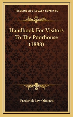 Handbook For Visitors To The Poorhouse (1888) by Olmsted, Frederick Law