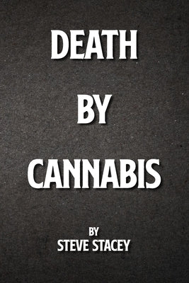 Death By Cannabis by Stacey, Steve