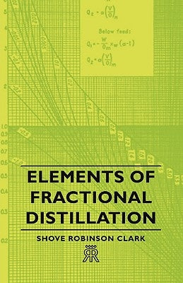 Elements of Fractional Distillation by Clark, Shove Robinson