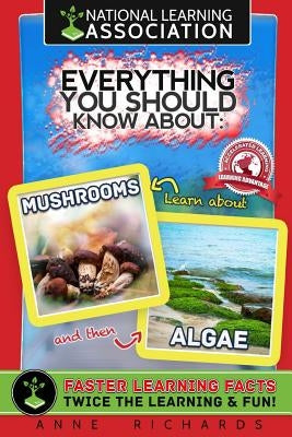 Everything You Should Know About Mushrooms and Algae by Richards, Anne