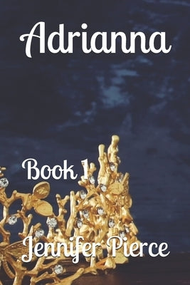 Adrianna: Book 1 by Pierce, Jennifer