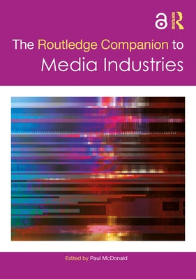 The Routledge Companion to Media Industries by McDonald, Paul