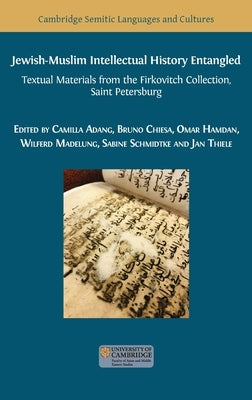 Jewish-Muslim Intellectual History Entangled: Textual Materials from the Firkovitch Collection, Saint Petersburg by Adang, Camilla