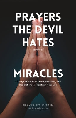 Miracles: 30 Days of Miracle Prayers, Devotions, and Declarations to Transform Your Life by Wood, Nicole