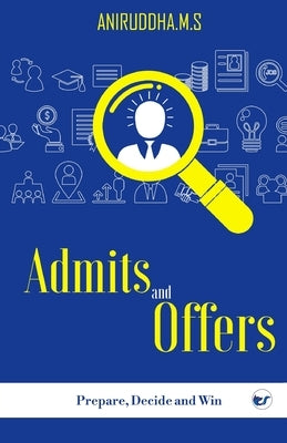 Admits and Offers: Prepare, Decide and Win by M. S., Aniruddha
