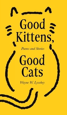 Good Kittens, Good Cats by Lysobey, Wayne W.