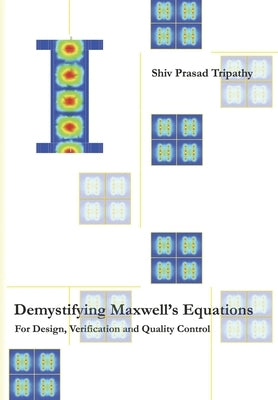 Demystifying Maxwell's Equations: For Design, Verification and Quality Control by Tripathy, Shiv Prasad