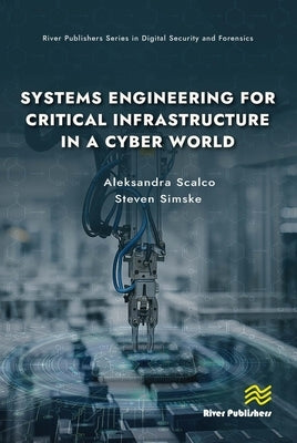 Systems Engineering for Critical Infrastructure in a Cyber World by Scalco, Aleksandra