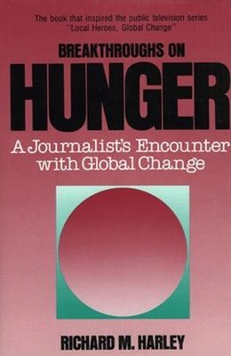Breakthroughs on Hunger: A Journalist's Encounter with Global Change by Harley, Richard M.