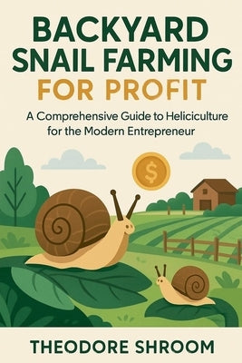 Backyard Snail Farming For Profit by Shroom, Theodore