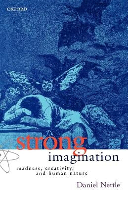 Strong Imagination: Madness, Creativity, and Human Nature by Nettle, Daniel