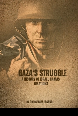 Gaza's Struggle: A History of Israel-Hamas Relations by Lagang, Princewill