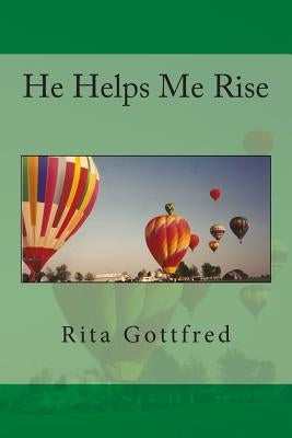 He Helps Me Rise by Gottfred, Rita