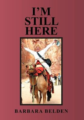 I'm Still Here by Belden, Barbara