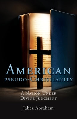 American pseudo-Christianity: A Nation Under Divine Judgment by Abraham, Jabez