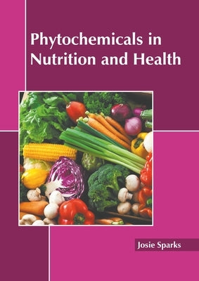 Phytochemicals in Nutrition and Health by Sparks, Josie