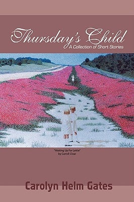 Thursday's Child: A Collection of Short Stories by Gates, Carolyn Helm
