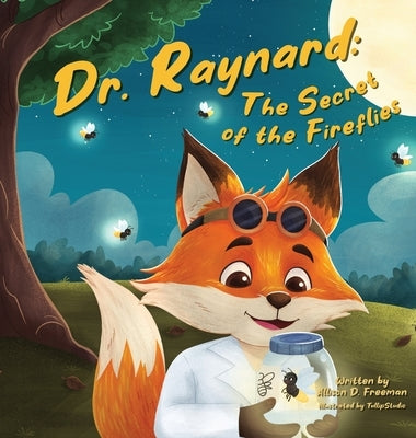 Dr. Raynard: The Secret of the Fireflies by Freeman, Allison D.