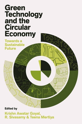 Green Technology and the Circular Economy: Towards a Sustainable Future by Goyal, Krishn Awatar