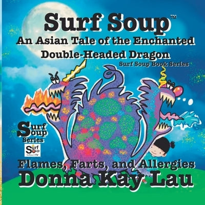 Surf Soup An Asian Tale of the Enchanted Double-Headed Dragon: Flames, Farts, and Allergies by Lau, Donna Kay
