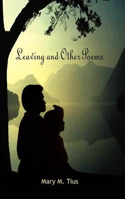 Leaving and Other Poems by Tius, Mary M.
