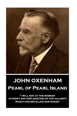 John Oxenham - Pearl of Pearl Island: "I will not at the moment attempt any explanation of the calamity which has befallen our house" by Oxenham, John