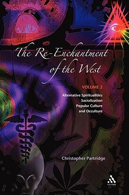 The Re-Enchantment of the West, Vol 2: Alternative Spiritualities, Sacralization, Popular Culture and Occulture by Partridge, Christopher