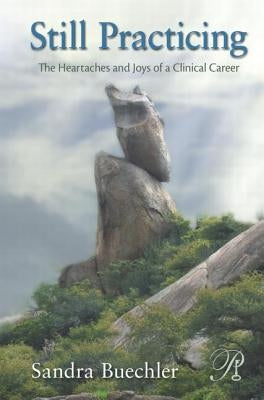 Still Practicing: The Heartaches and Joys of a Clinical Career by Buechler, Sandra