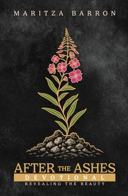 After The Ashes: Revealing the Beauty Devotional by Barron, Maritza