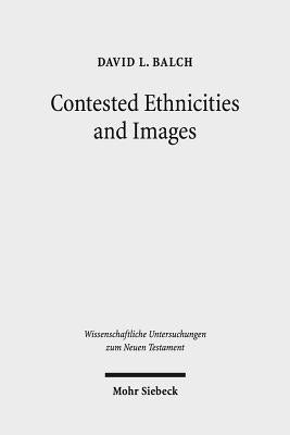 Contested Ethnicities and Images: Studies in Acts and Arts by Balch, David L.