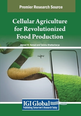 Cellular Agriculture for Revolutionized Food Production by Hamad, Ahmed M.