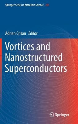 Vortices and Nanostructured Superconductors by Crisan, Adrian