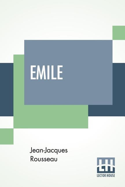 Emile: Translated By Barbara Foxley by Rousseau, Jean-Jacques