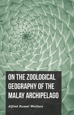 On the Zoological Geography of the Malay Archipelago by Wallace, Alfred Russel