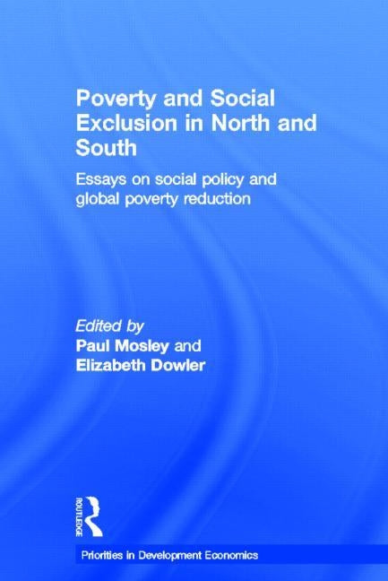 Poverty and Exclusion in North and South: Essays on Social Policy and Global Poverty Reduction by Dowler, Elizabeth