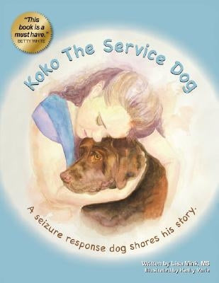 Koko the Service Dog: A Seizure Response Dog Shares His Story by Mink, Lisa